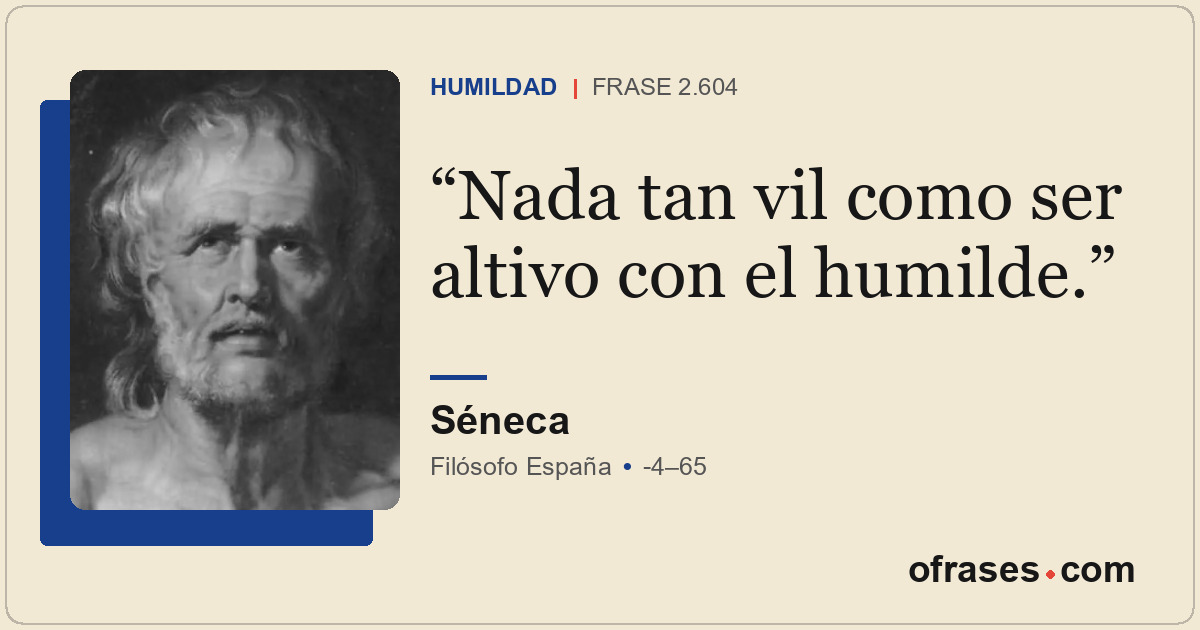 Nada tan vil como ser altivo con el humilde.