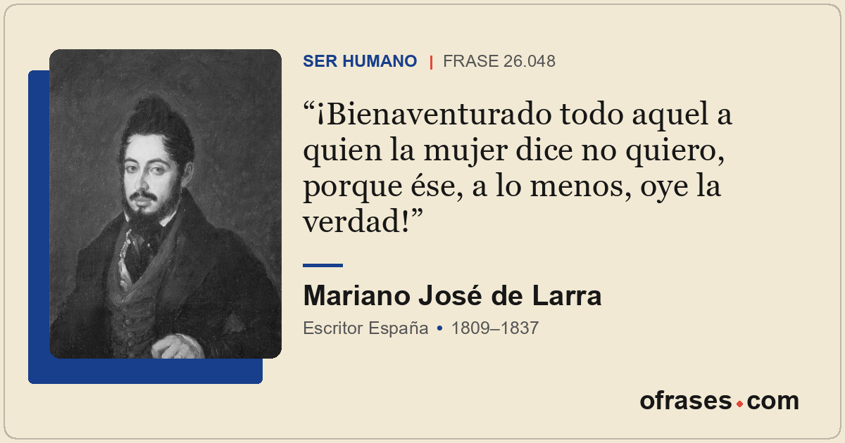 ¡Bienaventurado todo aquel a quien la mujer dice no quiero, porque ése, a lo men...