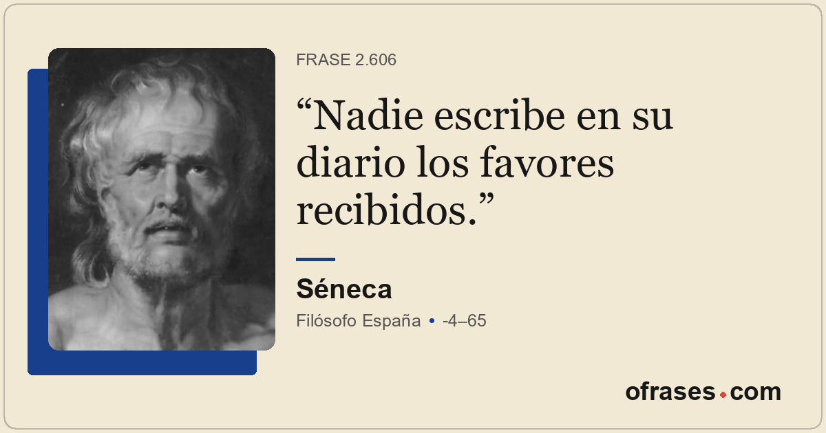 Nadie escribe en su diario los favores recibidos.