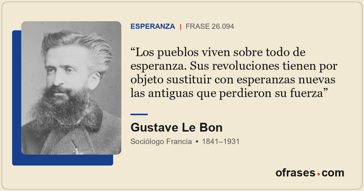 Los pueblos viven sobre todo de esperanza. Sus revoluciones tienen por objeto su...