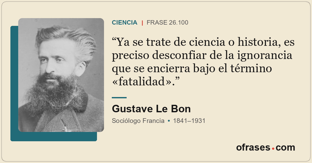 Ya se trate de ciencia o historia, es preciso desconfiar de la ignorancia que se...