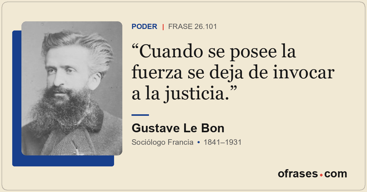 Cuando se posee la fuerza se deja de invocar a la justicia.