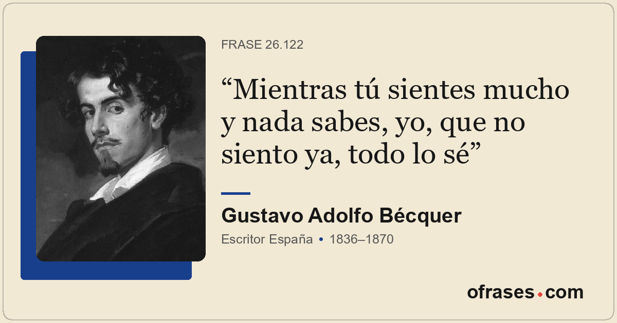 Mientras tú sientes mucho y nada sabes, yo, que no siento ya, todo lo sé