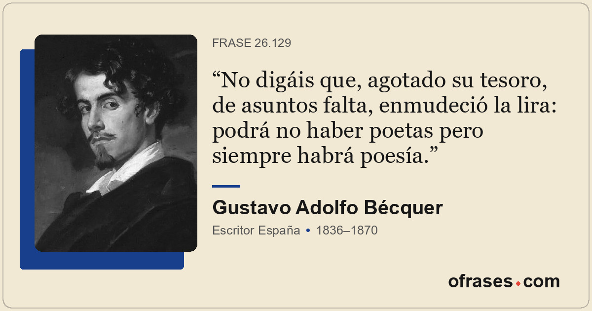 No digáis que, agotado su tesoro, de asuntos falta, enmudeció la lira: podrá no...