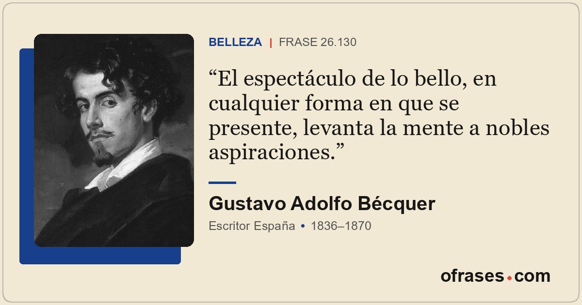 El espectáculo de lo bello, en cualquier forma en que se presente, levanta la me...