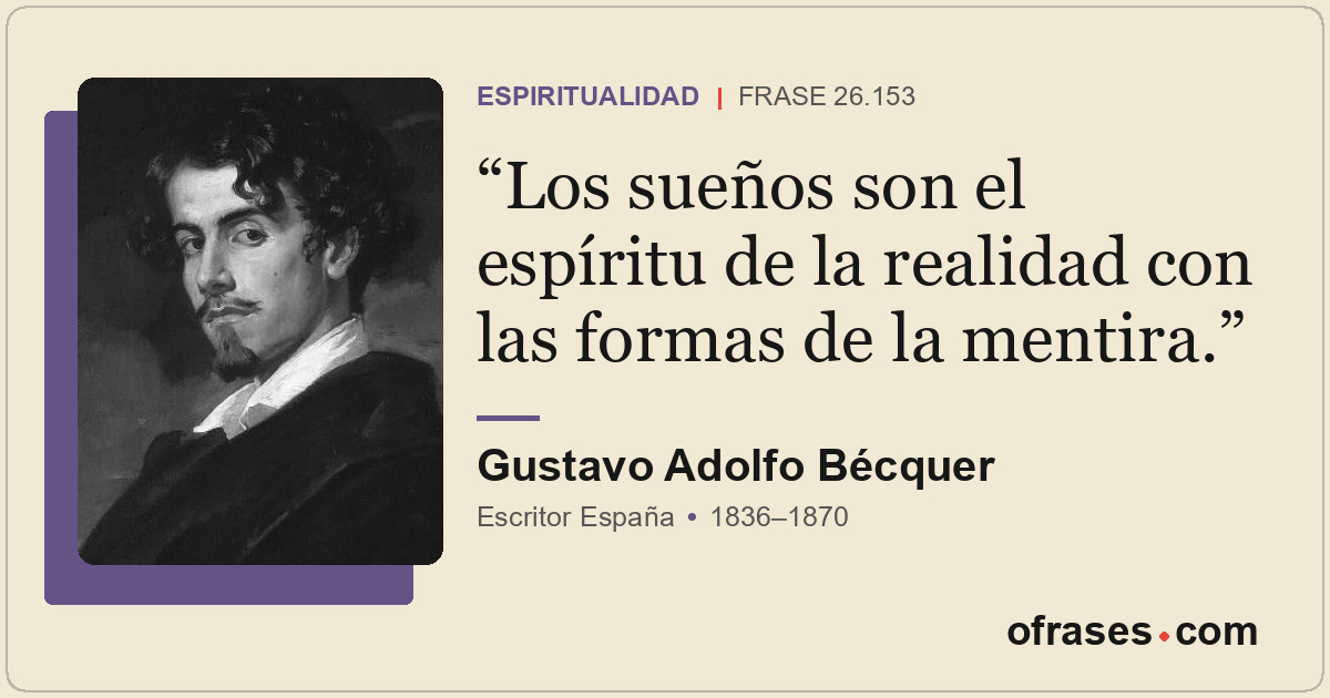 Los sueños son el espíritu de la realidad con las formas de la mentira.