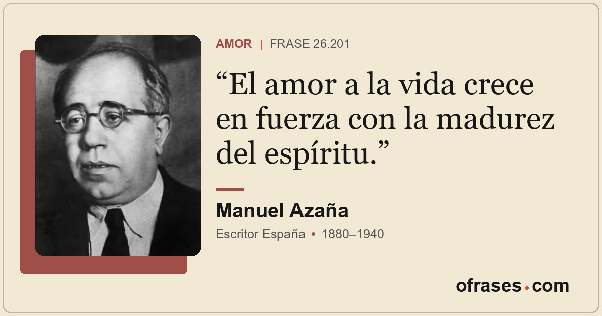 El amor a la vida crece en fuerza con la madurez del espíritu.