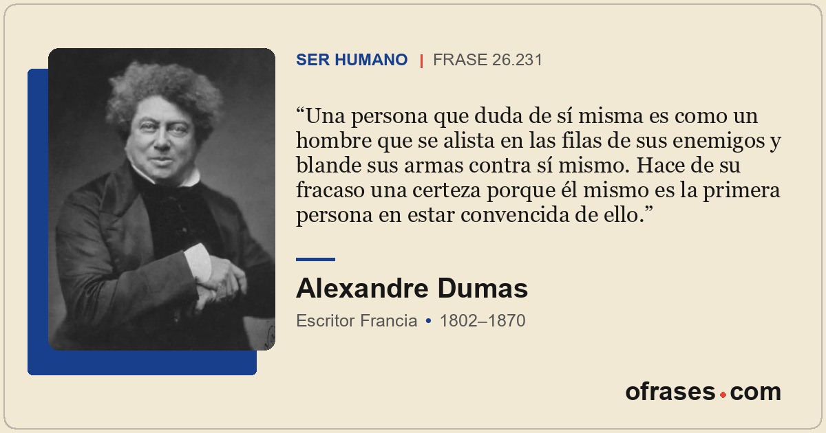 Una persona que duda de sí misma es como un hombre que se alista en las filas de...