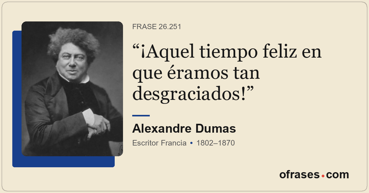 ¡Aquel tiempo feliz en que éramos tan desgraciados!