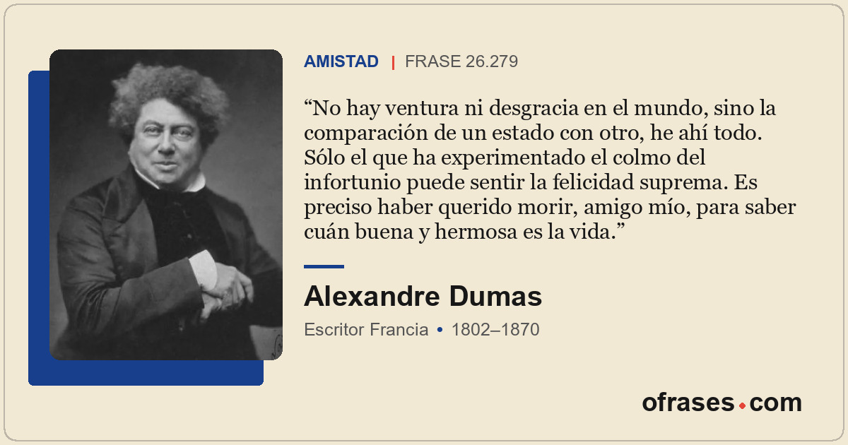No hay ventura ni desgracia en el mundo, sino la comparación de un estado con ot...