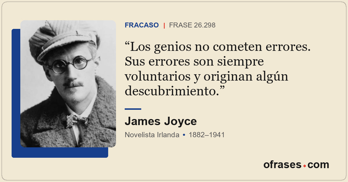 Los genios no cometen errores. Sus errores son siempre voluntarios y originan al...