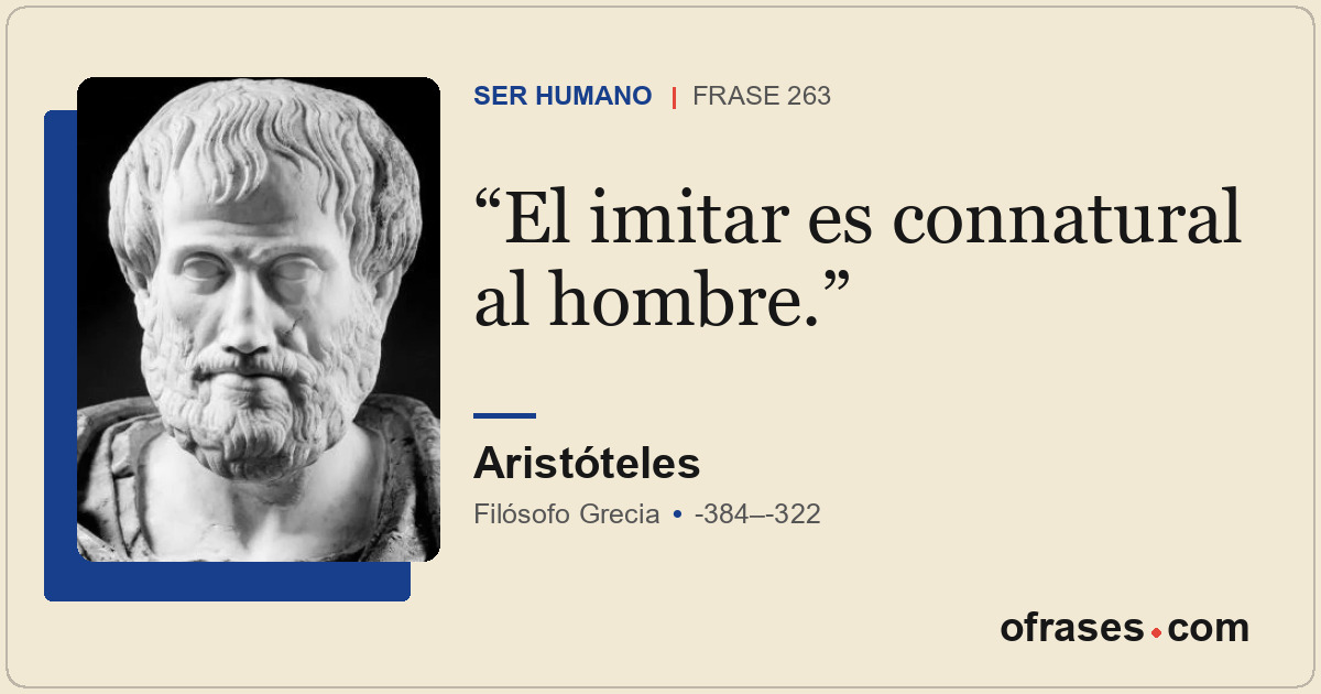 El imitar es connatural al hombre.