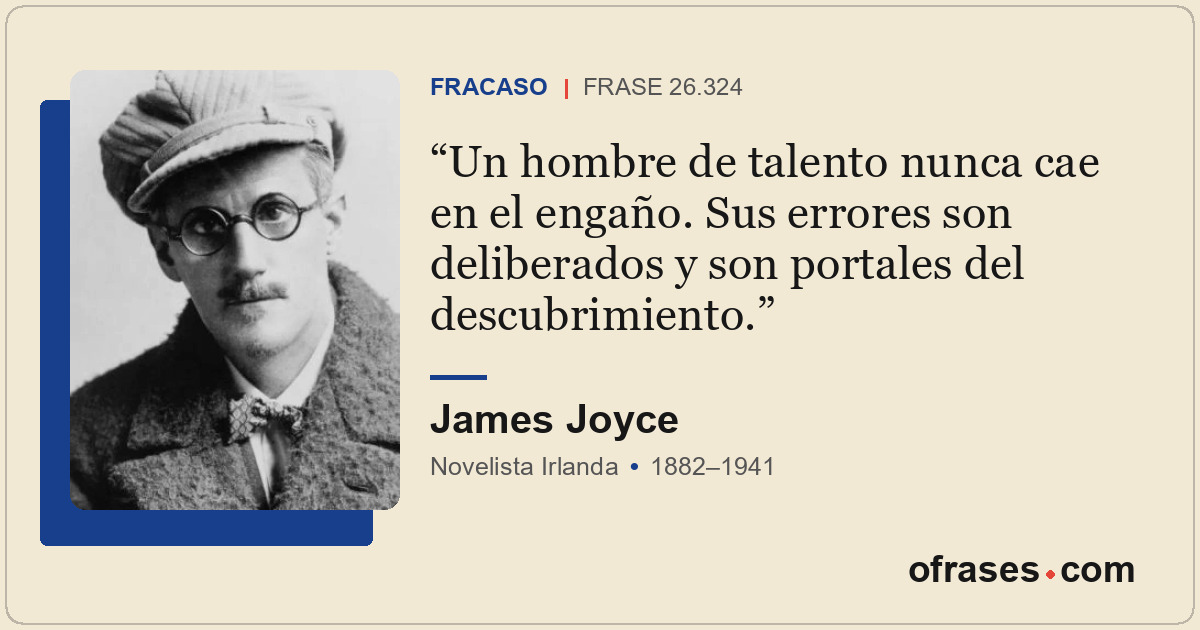 Un hombre de talento nunca cae en el engaño. Sus errores son deliberados y son p...