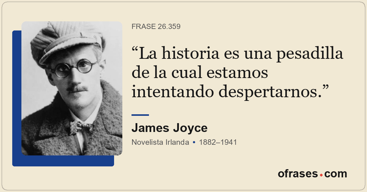La historia es una pesadilla de la cual estamos intentando despertarnos.