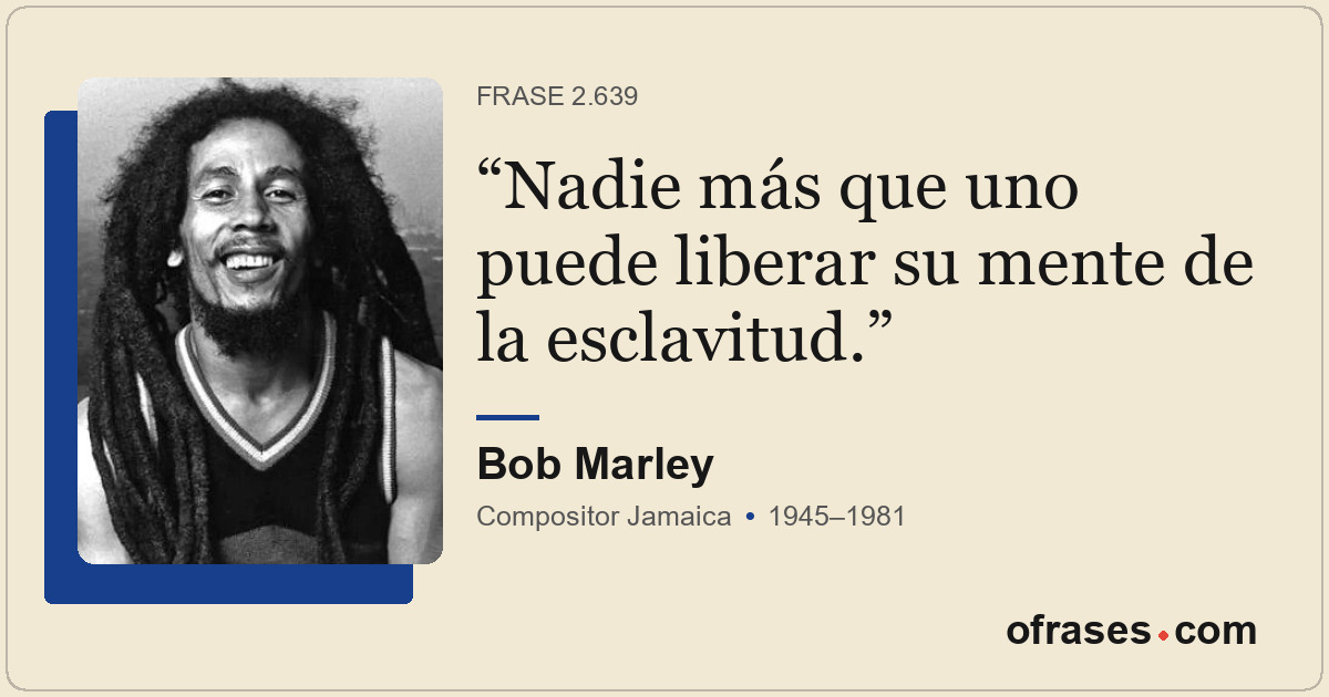 Nadie más que uno puede liberar su mente de la esclavitud.