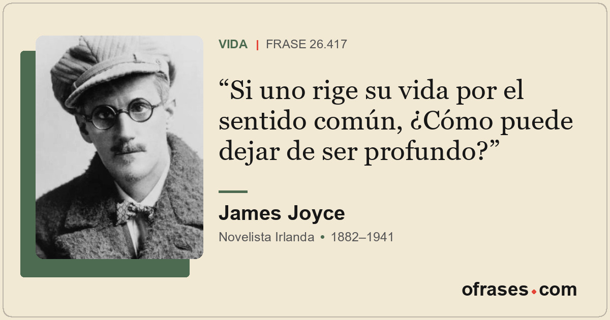 Si uno rige su vida por el sentido común, ¿Cómo puede dejar de ser profundo?