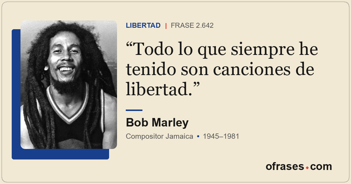 Todo lo que siempre he tenido son canciones de libertad.