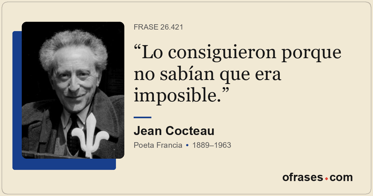 Lo consiguieron porque no sabían que era imposible.
