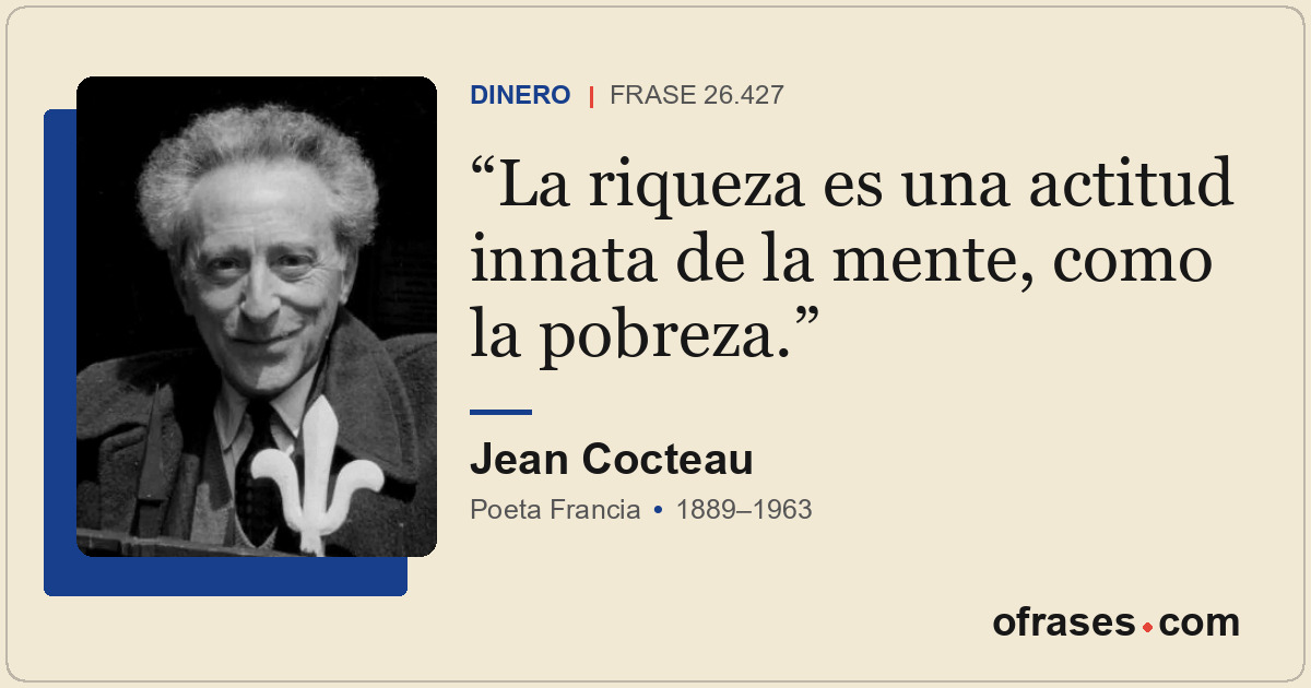 La riqueza es una actitud innata de la mente, como la pobreza.