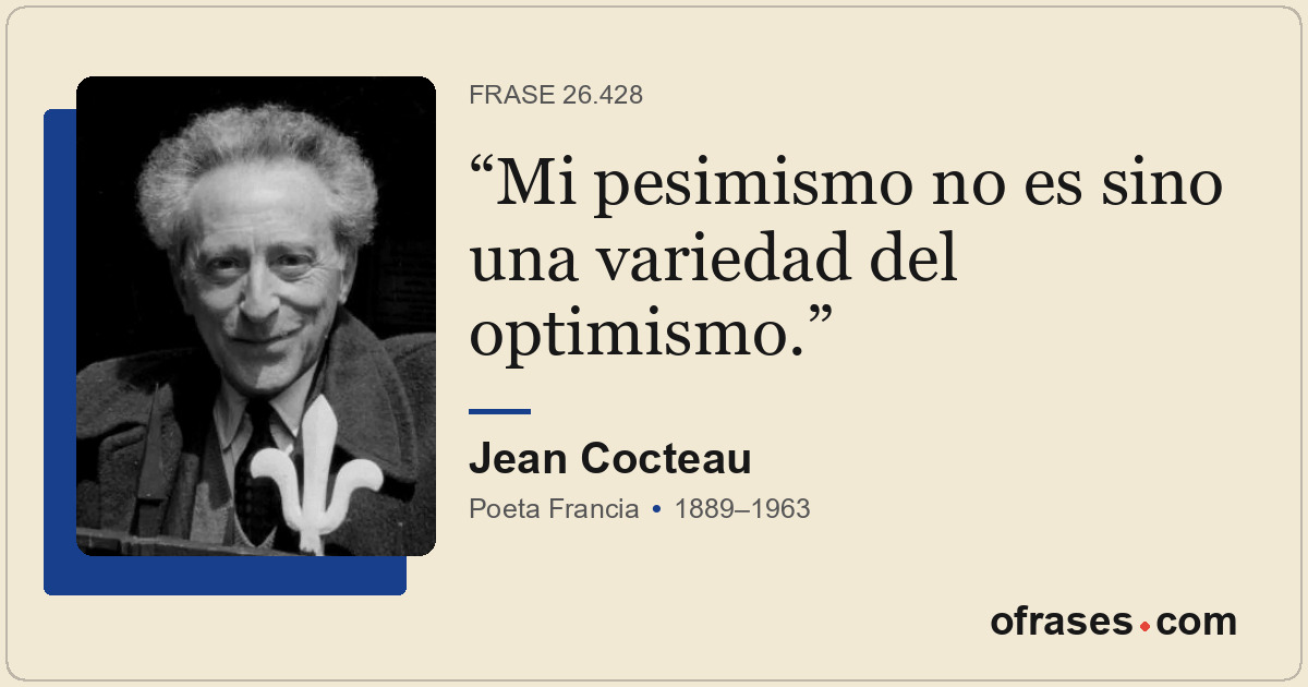 Mi pesimismo no es sino una variedad del optimismo.