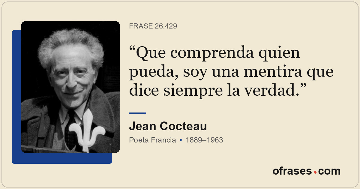 Que comprenda quien pueda, soy una mentira que dice siempre la verdad.
