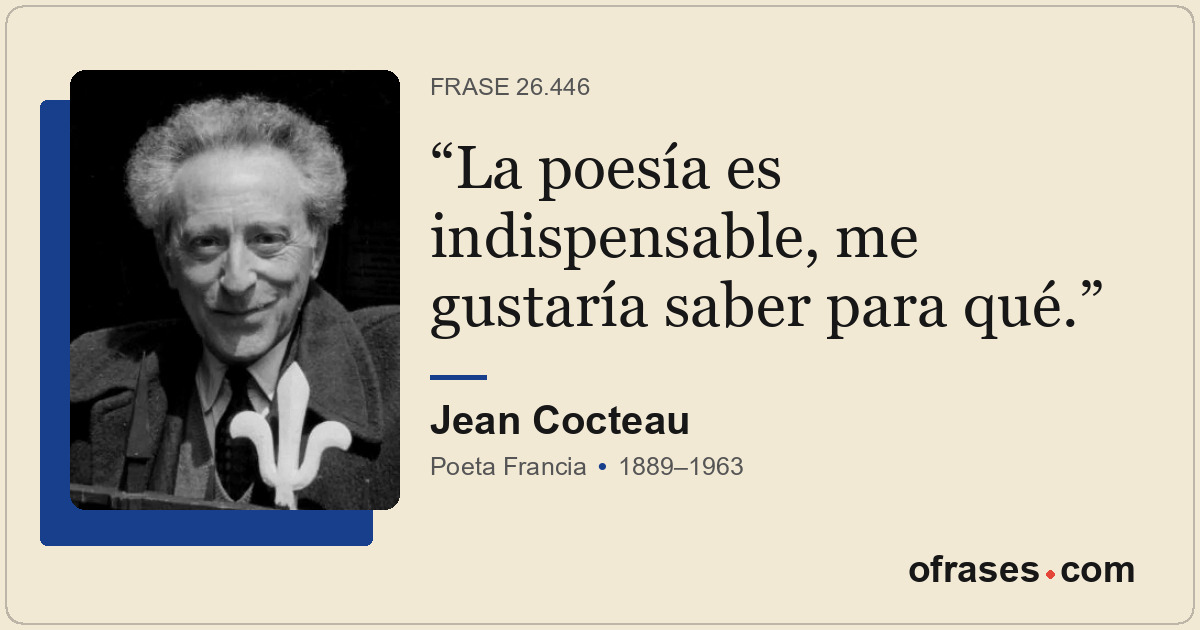 La poesía es indispensable, me gustaría saber para qué.
