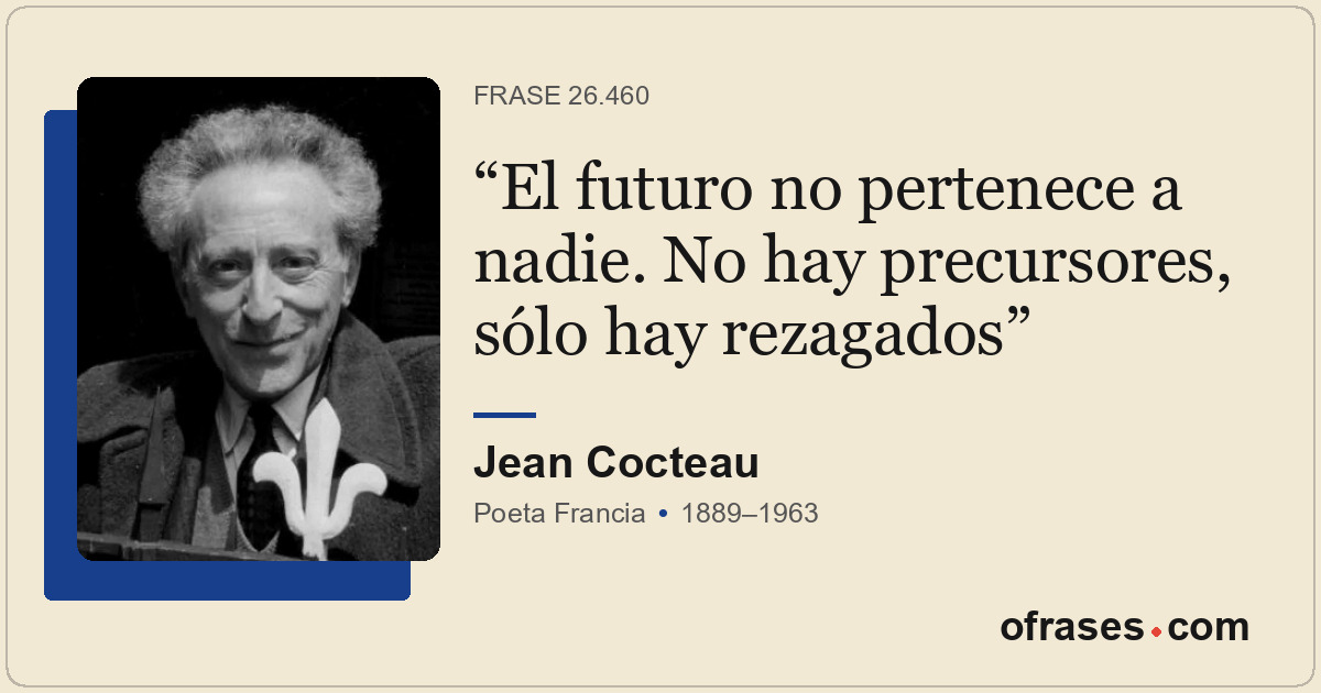 El futuro no pertenece a nadie. No hay precursores, sólo hay rezagados