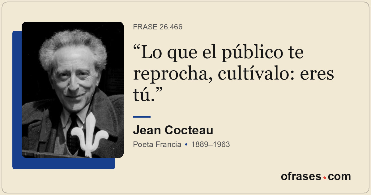 Lo que el público te reprocha, cultívalo: eres tú.