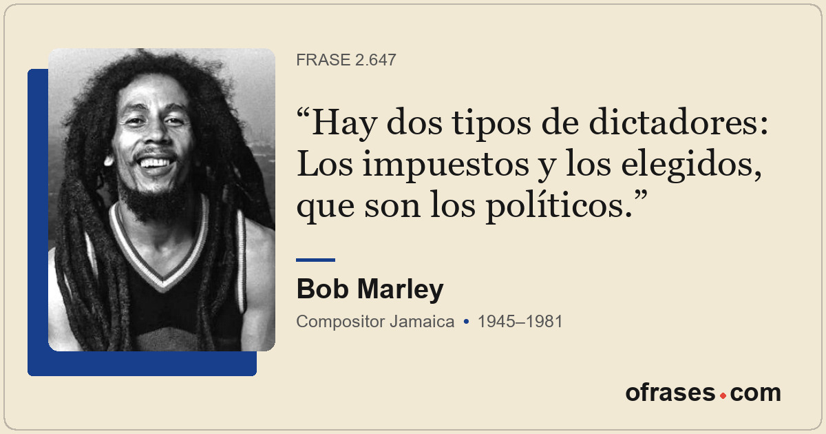 Hay dos tipos de dictadores: Los impuestos y los elegidos, que son los políticos...