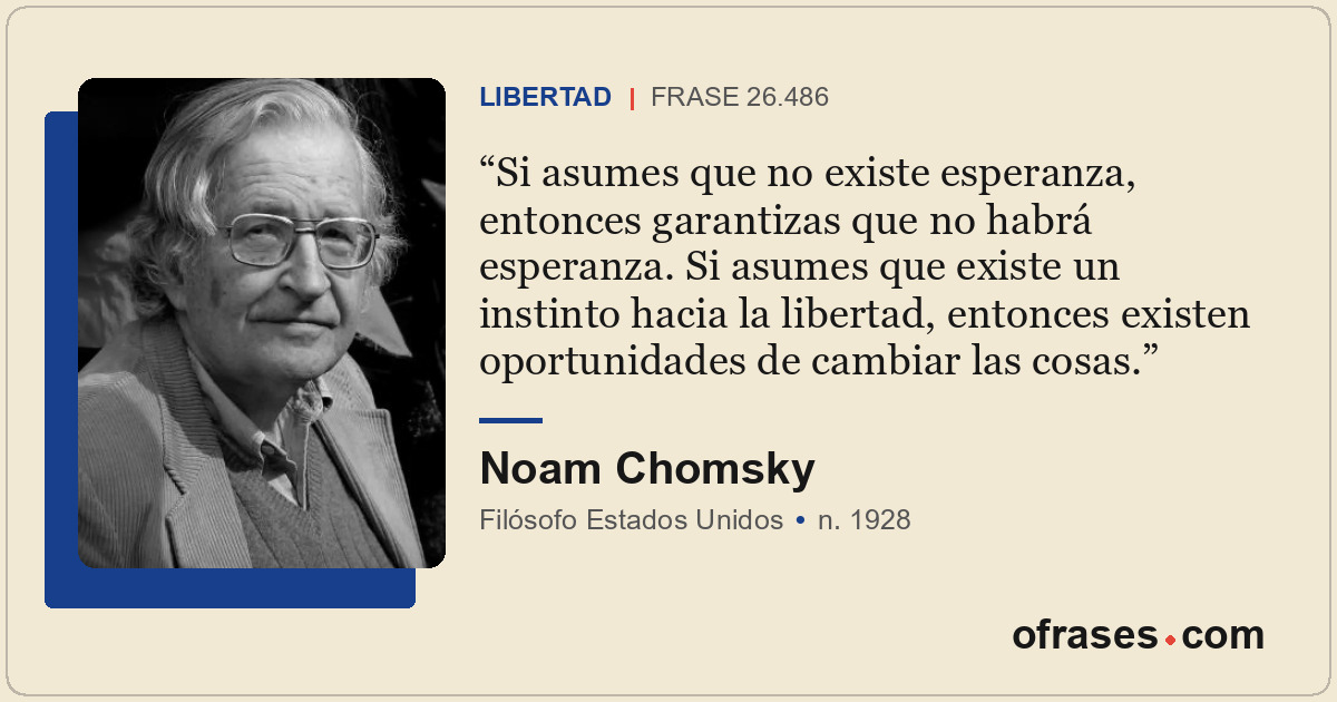 Si asumes que no existe esperanza, entonces garantizas que no habrá esperanza. S...