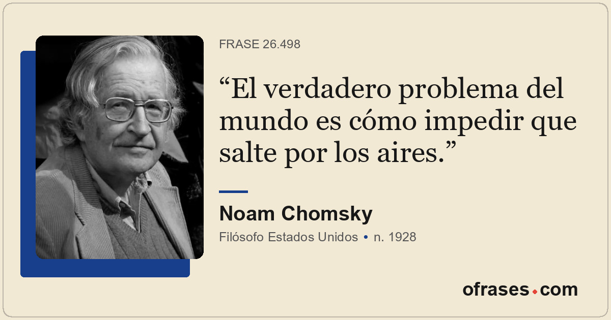 El verdadero problema del mundo es cómo impedir que salte por los aires.