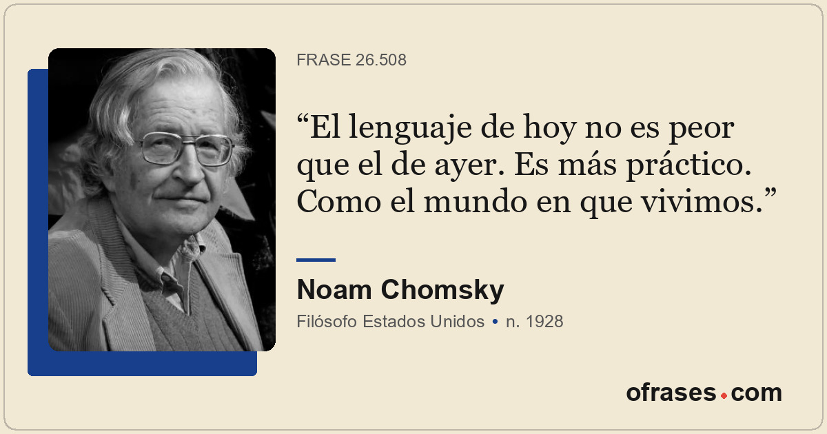 El lenguaje de hoy no es peor que el de ayer. Es más práctico. Como el mundo en...