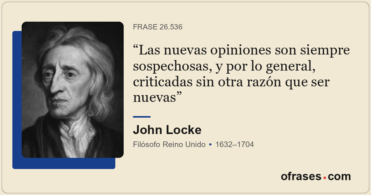 Las nuevas opiniones son siempre sospechosas, y por lo general, criticadas sin o...
