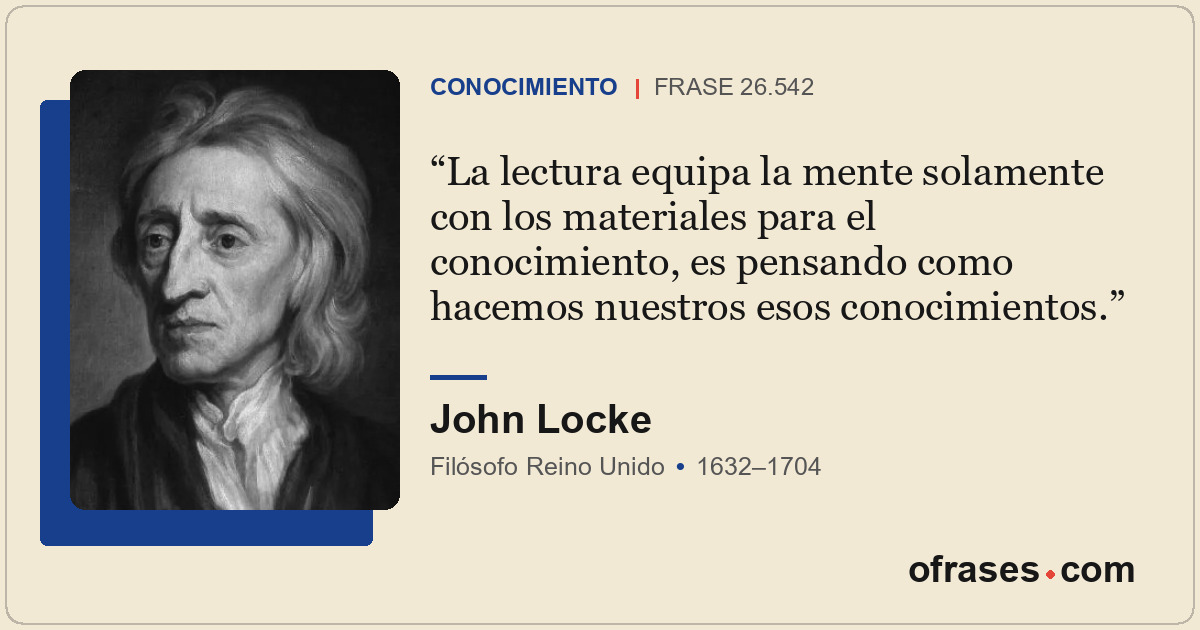 La lectura equipa la mente solamente con los materiales para el conocimiento, es...