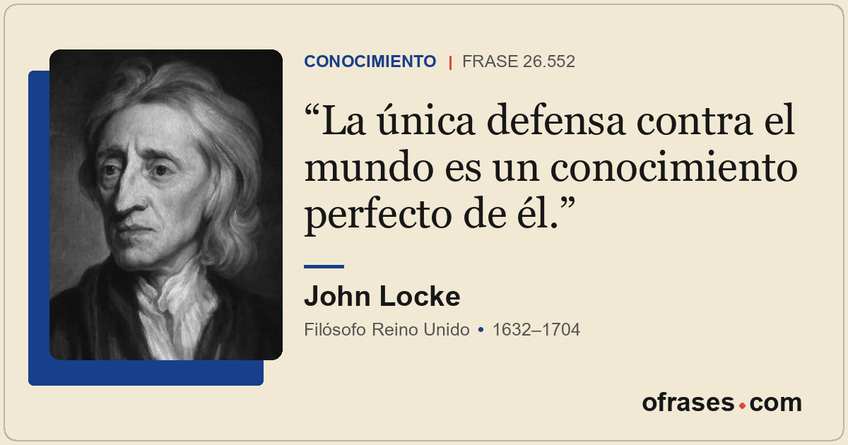 La única defensa contra el mundo es un conocimiento perfecto de él.