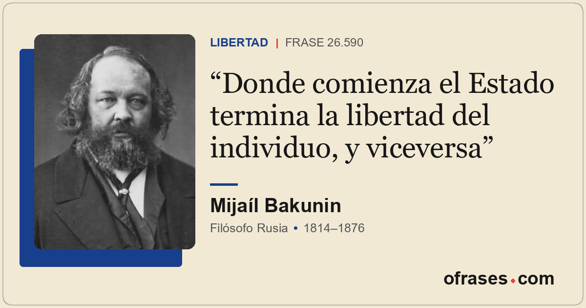Donde comienza el Estado termina la libertad del individuo, y viceversa