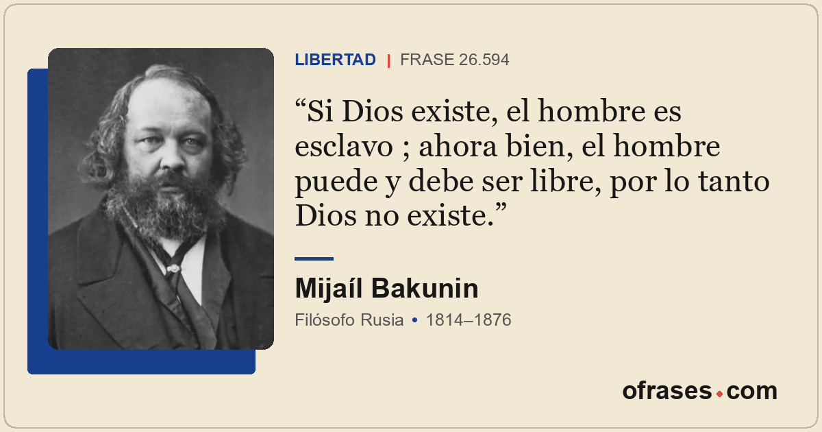 Si Dios existe, el hombre es esclavo ; ahora bien, el hombre puede y debe ser li...