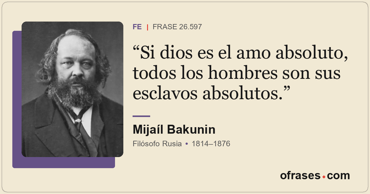 Si dios es el amo absoluto, todos los hombres son sus esclavos absolutos.