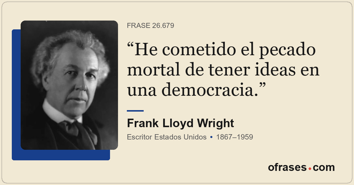 He cometido el pecado mortal de tener ideas en una democracia.