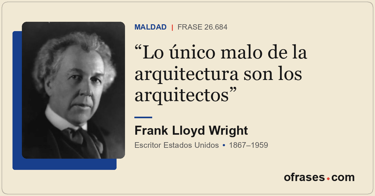 Lo único malo de la arquitectura son los arquitectos