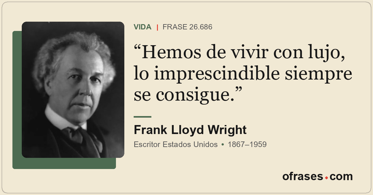 Hemos de vivir con lujo, lo imprescindible siempre se consigue.