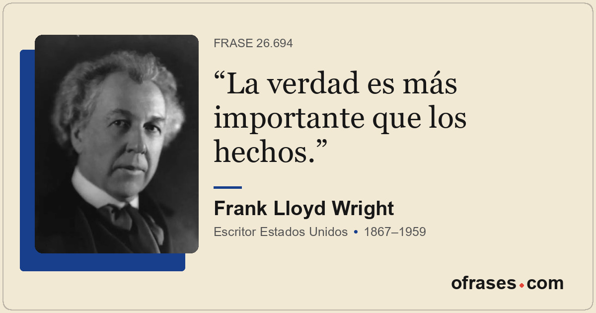 La verdad es más importante que los hechos.