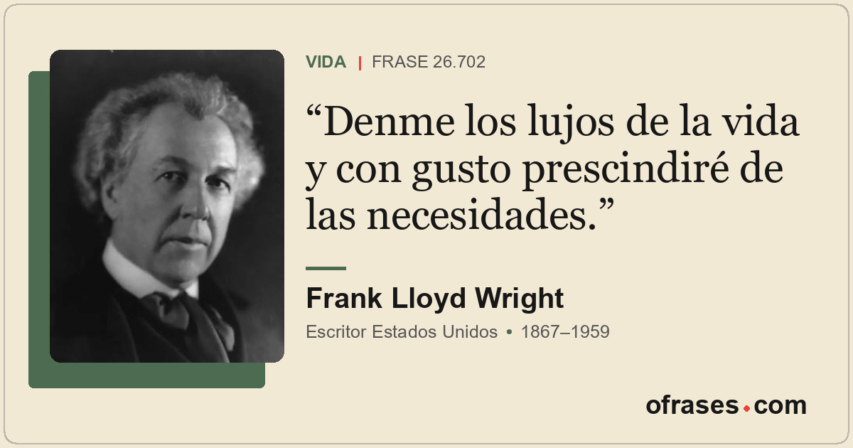 Denme los lujos de la vida y con gusto prescindiré de las necesidades.