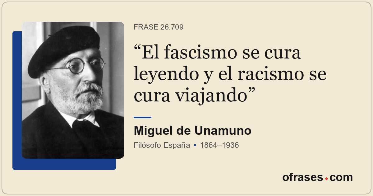 El fascismo se cura leyendo y el racismo se cura viajando