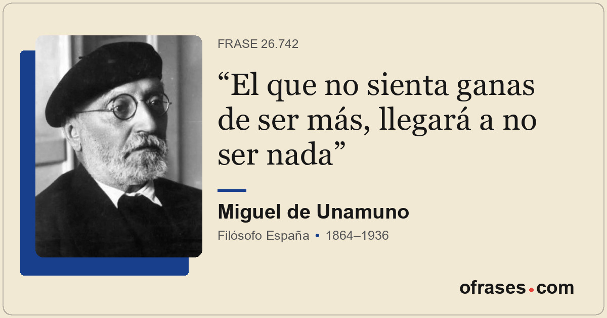 El que no sienta ganas de ser más, llegará a no ser nada