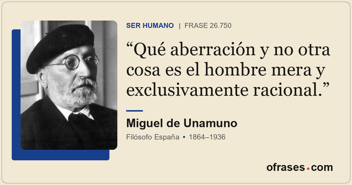 Qué aberración y no otra cosa es el hombre mera y exclusivamente racional.