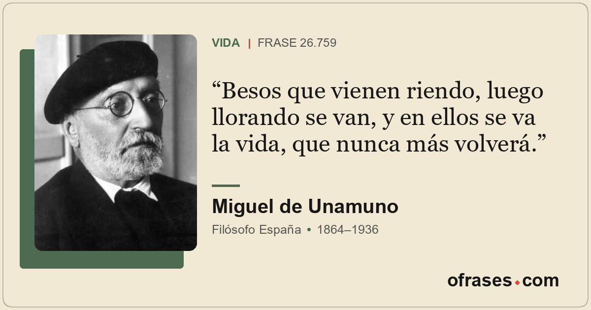 Besos que vienen riendo, luego llorando se van, y en ellos se va la vida, que nu...