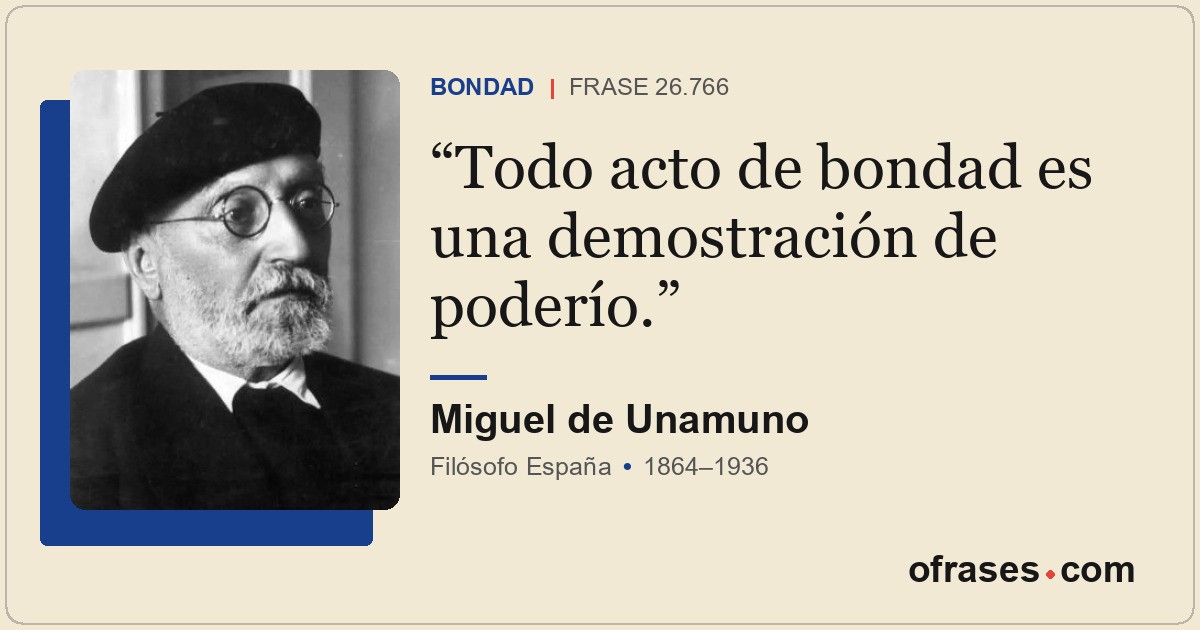 Todo acto de bondad es una demostración de poderío.