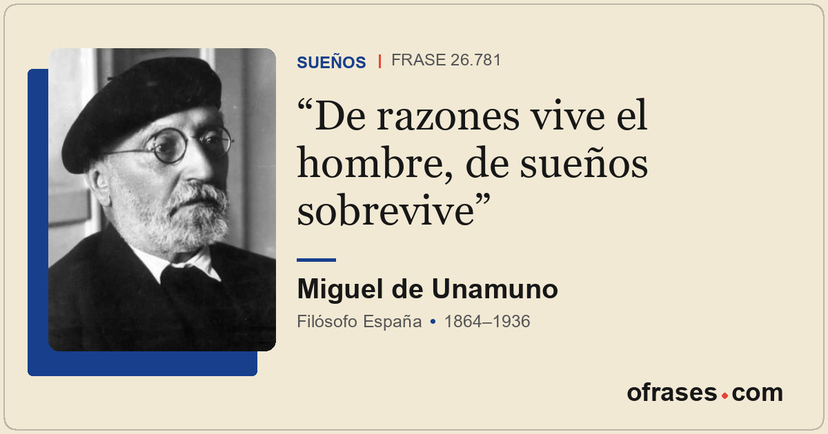 De razones vive el hombre, de sueños sobrevive