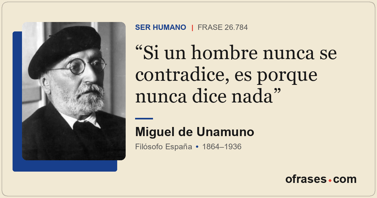 Si un hombre nunca se contradice, es porque nunca dice nada